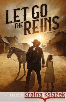 Let Go the Reins John D. Hughes 9781732242630 Spotless Books