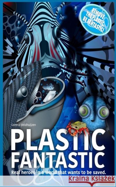 Plastic Fantastic: Real heroes in a world that wants to be saved Veldhuijzen, Lorena 9781732243422 Bradley Charbonneau