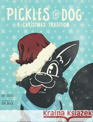 Pickles the Dog: A Christmas Tradition Kat Socks Brick Ben Bennett Annie 9781732244887 Kat's Corporation DBA Kat's Socks