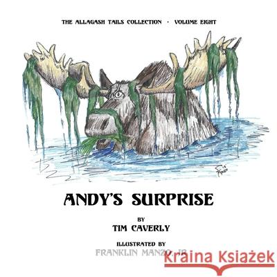 Andy's Surprise!: What A Moose, Ayuh! Jr. Franklin Manzo Tim Caverly 9781732245662 Leicester Bay Books