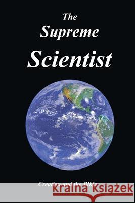 The Supreme Scientist Gerald Neil Wright 9781732247123 Biblical-Books Publications