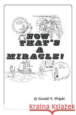 Now That's a Miracle! Gerald N Wright 9781732247161