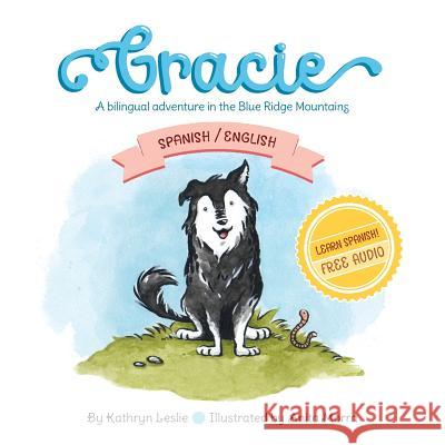 Gracie (Spanish/English): A Bilingual Adventure In The Blue Ridge Mountains Kathryn Leslie Anita Morra 9781732248021 Aunt Katie's Place