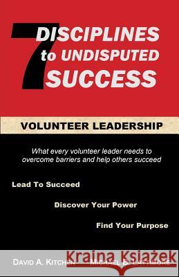 Volunteer Leadership: 7 Disciplines to Undisputed Success David a. Kitchen Michael B. Lattimore Brad Jorgenson 9781732248205 Marilee Publishing