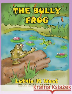 The Bully Frog Luthie M. West Olsi Tola 9781732251403 Little Cabbagehead Books