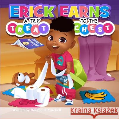 Erick Earns a Trip to the Treat Chest: The Potty Adventure Robbie D. Mitchell Hh-Pax                                   Danielle Ballantyne 9781732260320