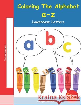 Coloring The Alphabet A-Z: Lowercase Letters Belinda Carter Gail Nordstrand 9781732261037 Early Literacy Company