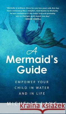 A Mermaid's Guide: Empower Your Child in Water and in Life Lang Michelle Nelms Ian Lang Evelyn Deborah 9781732263635 Rbl Studios