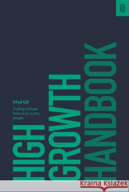 High Growth Handbook: Scaling Startups from 10 to 10,000 People Gil, Elad 9781732265103