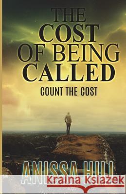 The Cost Of Being Called: Count the Cost Hill, Anissa 9781732267602 Browker