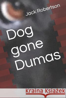 Dog gone Dumas Jack Robertson   9781732268470