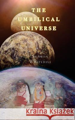 The Umbilical Universe Sharon Whitehill 9781732269026 Cosmographia Books