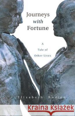 Journeys with Fortune: A Tale of Other Lives Elizabeth Bodien 9781732269064 Cosmographia Books