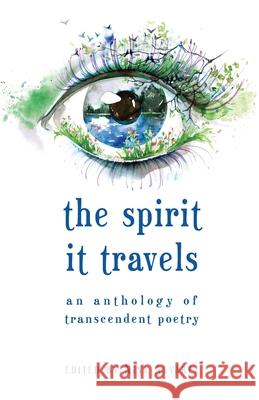 The Spirit It Travels: An Anthology of Transcendent Poetry Nina Alvarez 9781732269095 Cosmographia Books