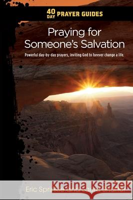 40 Day Prayer Guides - Praying for Someone's Salvation: Powerful day-by-day prayers, inviting God to forever change a life. Eric Sprinkle 9781732269422 Adventure Experience Press