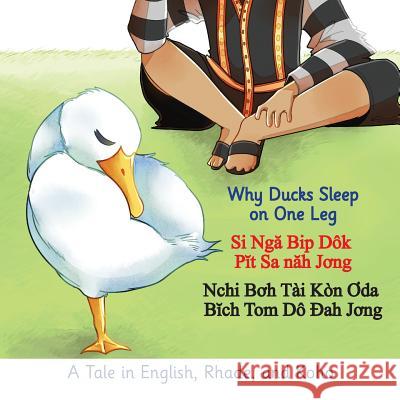 Why Ducks Sleep on One Leg: A Tale in English, Rhade, and Koho V-Raya Voravong Chusakul David Stewart White Deb Hosey White 9781732270695 Castlerigg Press