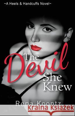 The Devil She Knew Rena Koontz 9781732270916 Rena Koontz