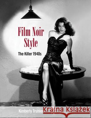 Film Noir Style: The Killer 1940s Kimberly Truhler 9781732273597 Goodknight Books