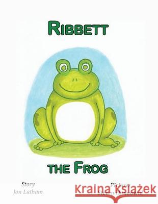 Ribbett the Frog Jon Latham Steven Hammond 9781732276338 Jon Latham Books