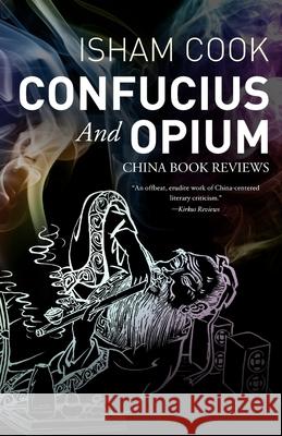 Confucius and Opium: China Book Reviews Isham Cook 9781732277427