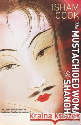 The Mustachioed Woman of Shanghai Isham Cook 9781732277441