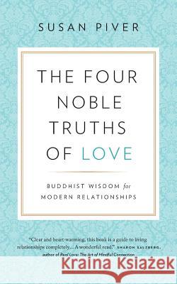 The Four Noble Truths of Love: Buddhist Wisdom for Modern Relationships Susan Piver 9781732277601