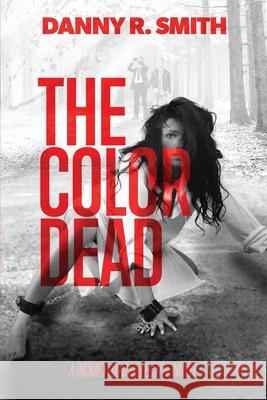 The Color Dead: A Dickie Floyd Detective Novel Danny R. Smith 9781732280960 Dickie Floyd Novels