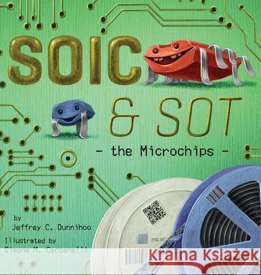 SOIC and SOT: the Microchips Dunnihoo, Jeffrey C. 9781732283626 Pragma Media