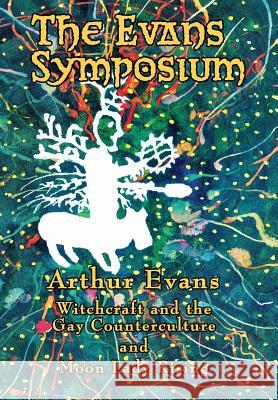 The Evans Symposium: Witchcraft and the Gay Counterculture and Moon Lady Rising Arthur Evans, Bo Young 9781732284401 White Crane Books