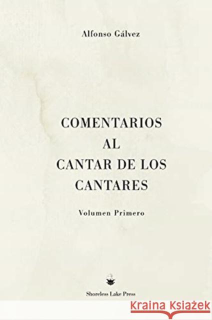 Comentarios al Cantar de los Cantares: Volumen Primero Alfonso Gálvez 9781732288539 Shoreless Lake Press