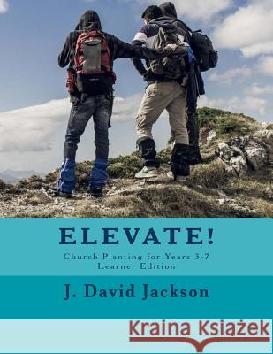Elevate!: Church Planting for Years 3-7, Learner Edition Dr J. David Jackson 9781732292307 Screven and Allen Publishing