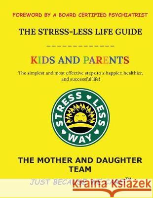 The Stress-Less Life Guide Kids and Parents: The simplest and most effective steps to a happier, healthier, and successful life! K, Gabriella R. 9781732297128 Stress-Less Way
