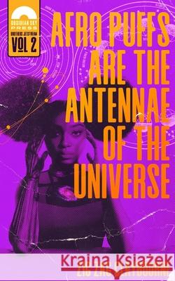 Afro Puffs Are the Antennae of the Universe Zig Zag Claybourne 9781732298019 Obsidian Sky Books
