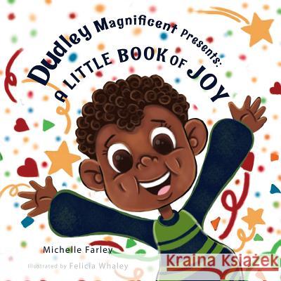 Dudley Magnificent Presents: A Little Book of Joy Michelle E. Farley Felicia Whaley 9781732302112