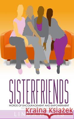 Sisterfriends: Words of Encouragement and Empowerment, From One Sister to Another Willis, Linda 9781732303508