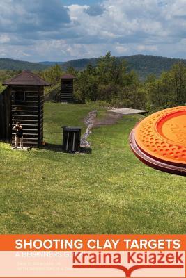Shooting Clay Targets: A Beginners Guide Sam D Graham, Danny Davis, David Judah 9781732304215 Gray Ghost Publishing