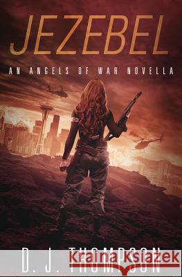 Jezebel: An Angels of War Novella (New Adult Dystopian Technothriller) (Angels of War Series 1.5) D. J. Thompson 9781732306400 Masterless Press, LLC