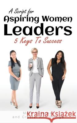 A Script for Aspiring Women Leaders: 5 Keys to Success Mark Villareal Crystal Ann Suniga 9781732308589 Mr. V. Consulting Services