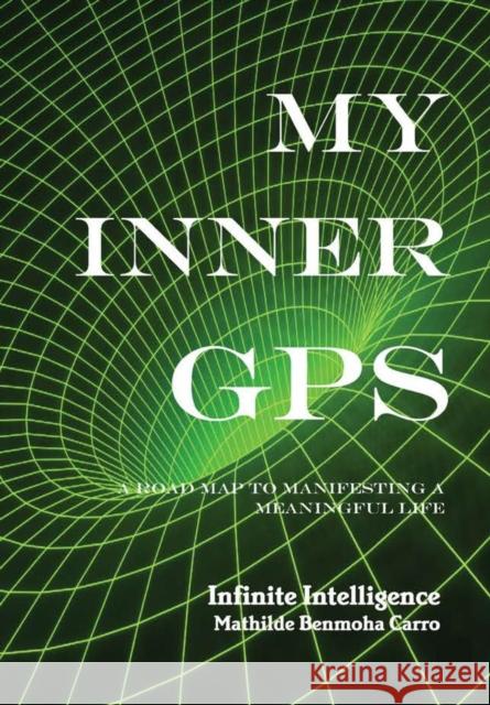 My Inner GPS - A Road Map to Manifesting a Meaningful Life Mathilde Benmoh 9781732309319