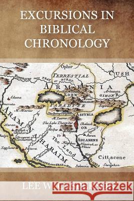 Excursions in Biblical Chronology Lee W. Casperson 9781732318908 Lee Casperson
