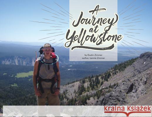 A Journey at Yellowstone Dustin Zimmer Lannie Zimmer Todd Heckler 9781732320505 Lannie Zimmer