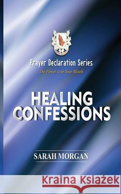 Prayer Declaration Series: Healing Confessions Dr Sarah Morgan 9781732322011 Morgan Publishing