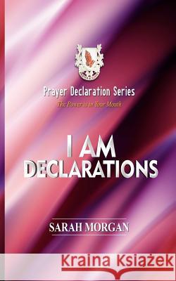 Prayer Declaration Series: I Am Declarations Dr Sarah Morgan 9781732322059 Morgan Publishing