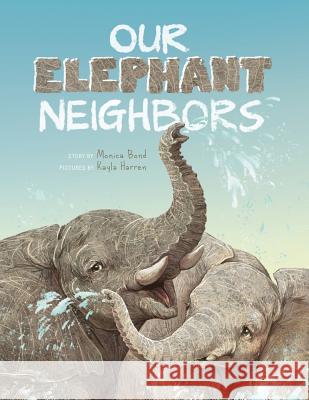 Our Elephant Neighbours Monica L. Bond Kayla Harren 9781732323407 Wild Nature Institute