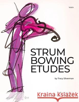 Strum Bowing Etudes--Violin: Etude Companion to the Strum Bowing Method-How to Groove on Strings Tracy Silverman 9781732326699 Tracy Silverman