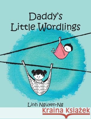 Daddy's Little Wordlings Linh Nguyen-Ng Linh Nguyen-Ng 9781732327528 Prose & Concepts