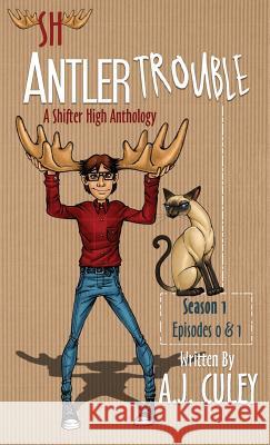 Antler Trouble: Season 1, Episodes 0 & 1 Culey, A. J. 9781732328662 Poof! Press