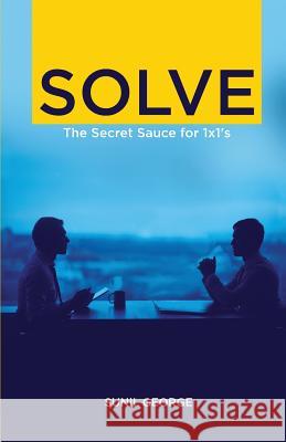 Solve: The Secret Sauce for 1 X 1s Sunil George 9781732328785