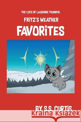 The Cats of Laughing Thunder: Fritz's Weather Favorites S. S. Curtis 9781732329959 Thinkerblox, LLC