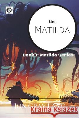 The Matilda Jon Gray Lang 9781732330504 Machines of the Infinite Press